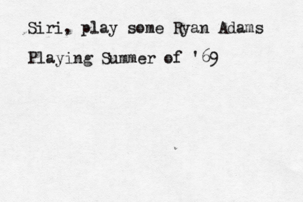 Siri, play some Ryan Adams Playing Summer of '69