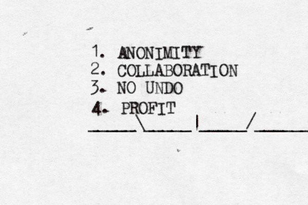 1. ANONIMITY 2. COLLABORATION 3. NO UNDO _____\_____|_____/_______ 4. PROFI