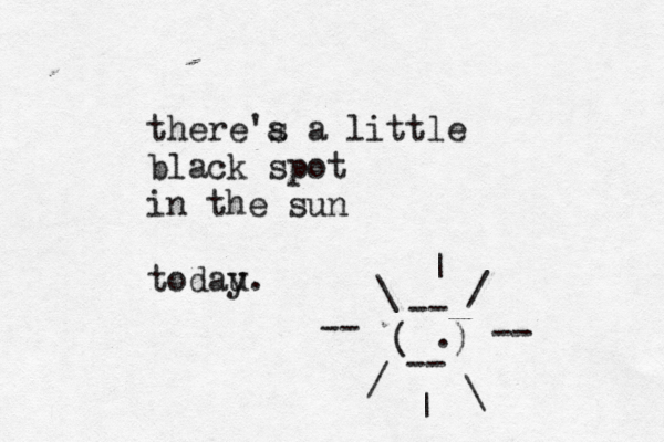 there a 's a little black spot in the sun todau ( ) -- -- / \ / \ -- -- | | .