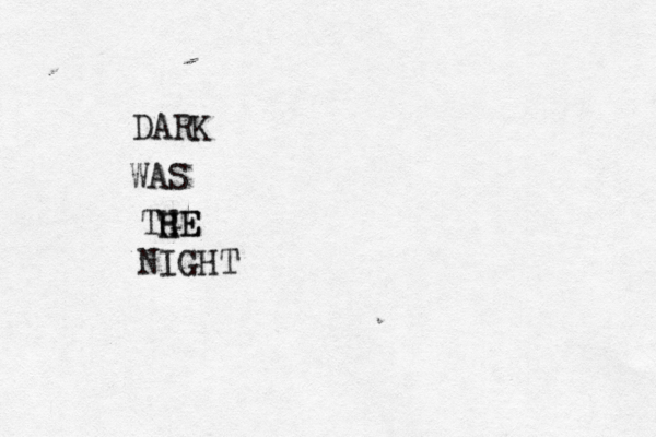 DARK WAS TGE HE H NIGHT