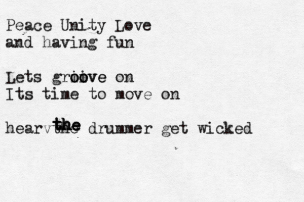 Peace Unity Love and having fun Lets griive oo oove on Its time to move on hearvthe drummer get wicked the the the