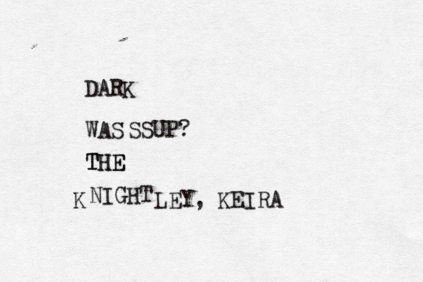 DARK WAS THE TH E NIGH LEY, KEI SSUP?