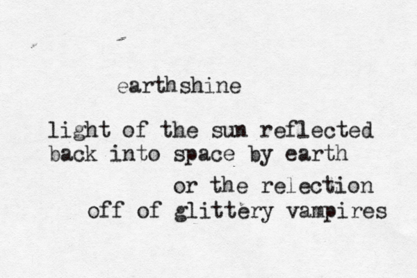 earthshine light of the sun reflected back into space by earth or the relection off of glittery vampires