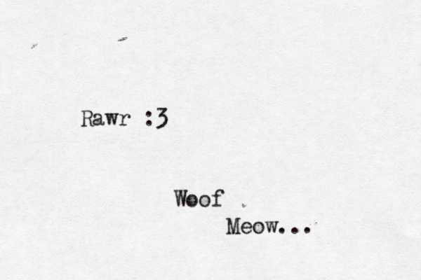 Woo Meow. Rawr :
