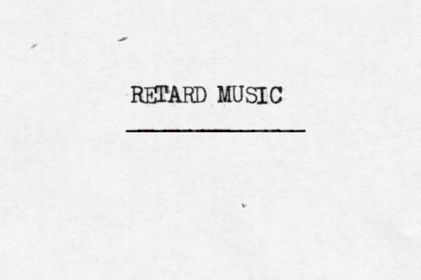 RETARD MUSIC ______________
