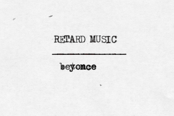 RETARD MUSIC ______________ betonce yonc