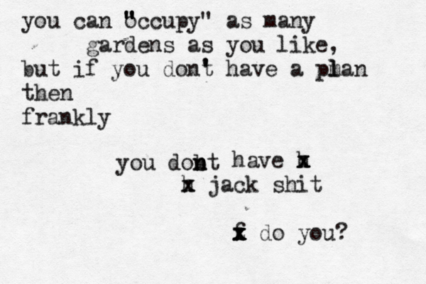 you can o " " "ccupy" as many gardens as you like, but if you dont ' ' have a pman l l then frankly you dobt n n n have h x x x h x x jack shit f x z x x x do you