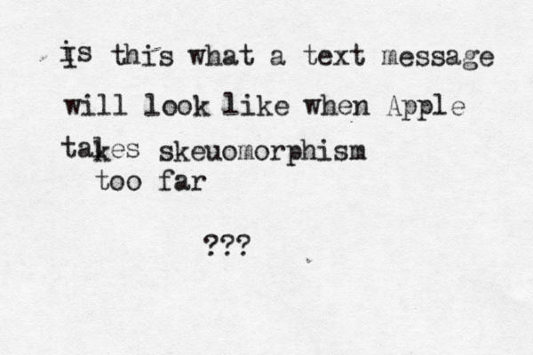 is I this what a text message will look like when Apple tales k skeuomorphism too far ???