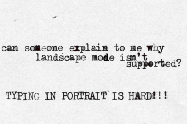 can someone explain to me why landscape mos d d de isn't supported? TYPING IN PORTRAIT IS HARD!!!