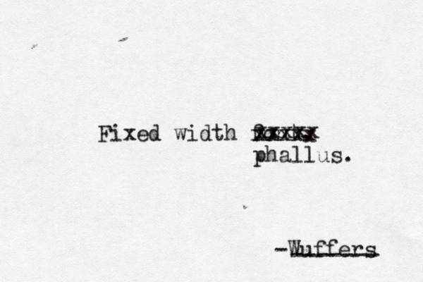 Fixed width fon xxxxx xxxxx phallus. -Wuffers -------