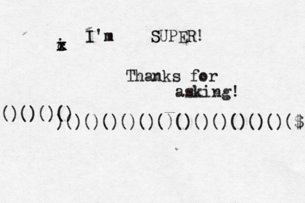 i x x c I'm m S SUPER! Thanks for asking! )()()()()()()()()()()()()($ ()()()()