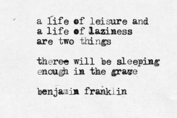 a life of leisure and a life of laziness are two things theree - will be sleeping enough in the grace v benjamin frankli