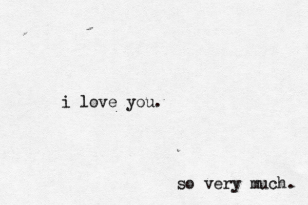 i love you. so very much.