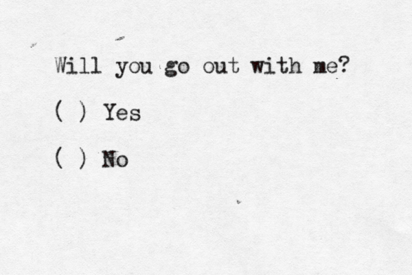 Will you go out with me? ( ) Yes ( ) N