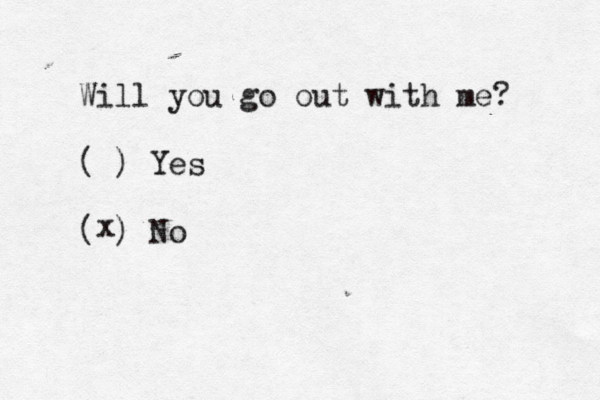 Will you go out with me? ( ) Yes ( ) 