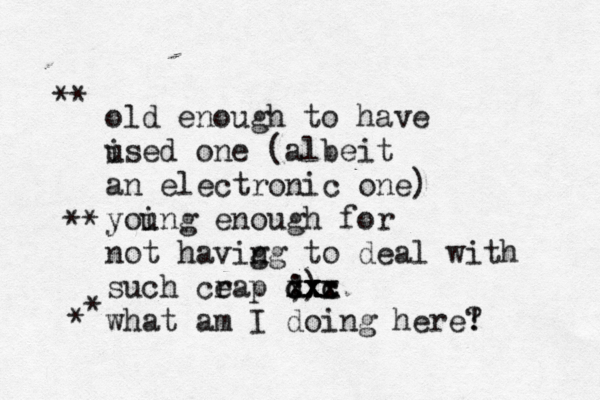 old enough to have ised u one (albeit an electronic one) yoing u enough for not havig ng to deal with such ce rap ;) xx x xxx cxc dxc what am I doing here? ! * ** ** *