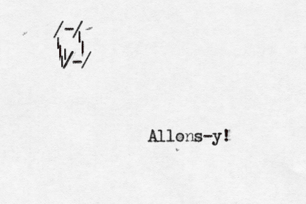 Allons-y! / | | - / | | | | /-/
