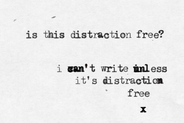 is this distraction free? i van c c c xan't write inl u u unless it's distraction free x x x x 