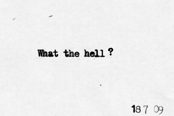 W W Wh h ha a at t t t t th h he e e h h he e el l ll l l ? ? ? ? ? ? ? ? ? ? 7 1 18 09