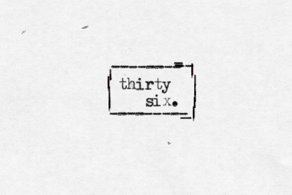 thirty six. -------- ---------| | | | | | | | | _ - - -- |