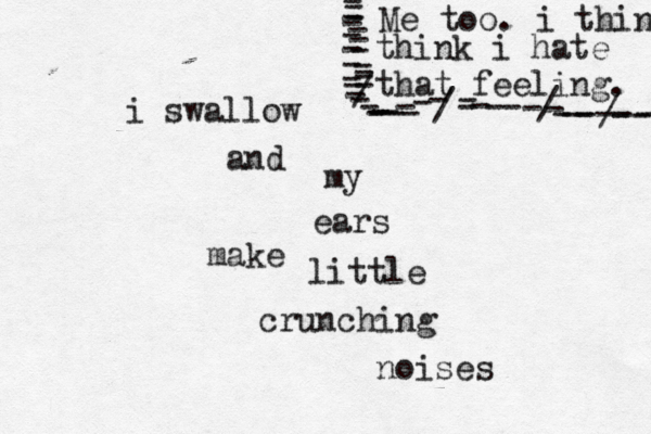 i swallow and my ears make little crunching nois Me too. i think think i hate that feeling. ---------------------//-/-------------------------