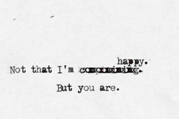 Not that I'm complaining But you ar zxxxxxxxxxx happy.