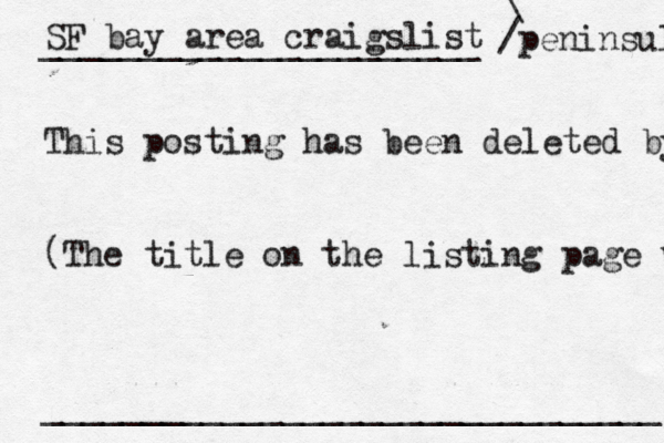 SF bay area craigslist ______________________> > \ /peninsul This posting has been deleted by (The title on the listing page w _______________________________