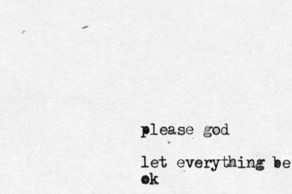 please god l et everything be o