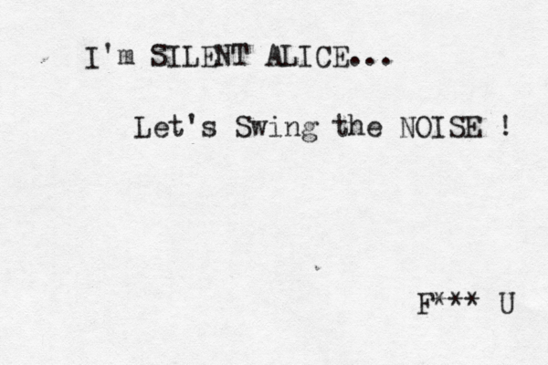 I'm SILENT ALICE... Let's Swing the NOISE ! F*** U