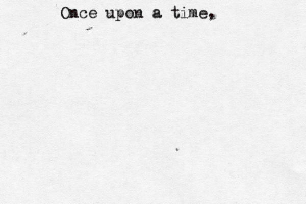 Once upon a time