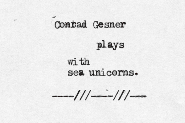 Cont rad Gesner plays with sea unicorns. ----///----///--
