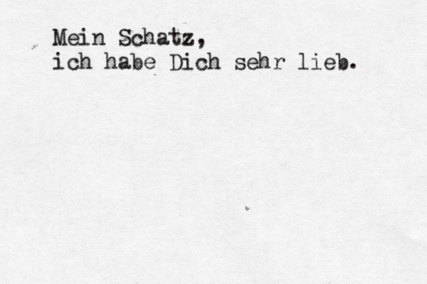 Mein Schatz, ich habe Dich sehr lieb.