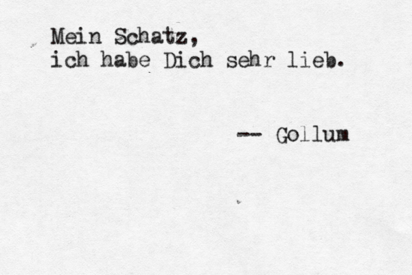 Mein Schatz, ich habe Dich sehr lieb -- Gollum