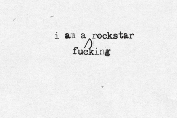 i am a rockstar /) fuckin