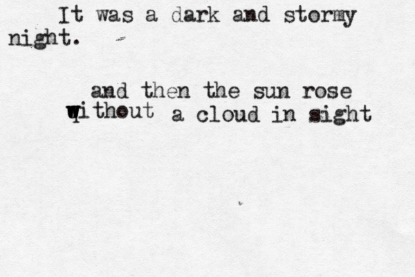 It was a dark and stormy nigh and then the sun rose qithout w w w w a cloud in sight