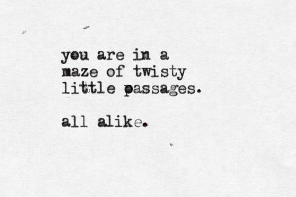 you are in a maze of twisty little o passages. all alike.
