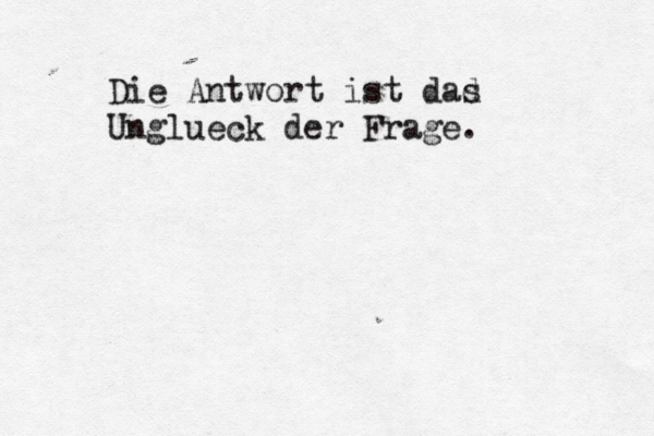 Die Antwort ist dad s Unglueck der Frage