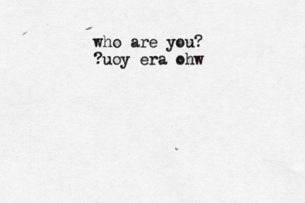 who are you? ?uoy era oh