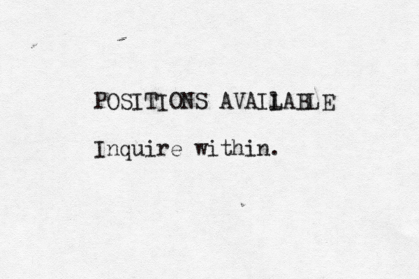 POSITIONS AVAIl LABLE Inquire within.