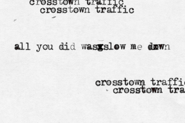 crosstown traffic crosstown traffic crosstown traffic crosstown traffic all you did wasvslo x w me down x x 