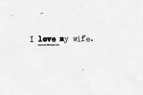 I love love love love my wife. ----