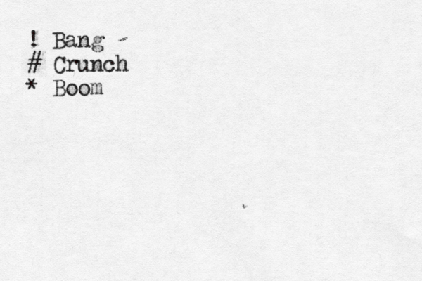 ! Bang # Crunch * Boom