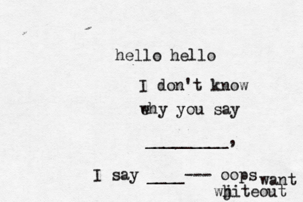 hello hello I don't know e why you say _________, I say ____--- oops want wjit h eout