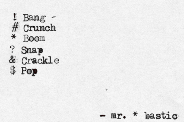 ! Bang # Crunch * Boo ? Snap & Crackle @ $ P mr. * bastic -