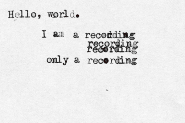 Hello, world. I a a recod rding recording recording only a recording