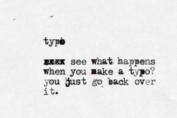 typi o o o seew xxxx cxxx see what happens when you make a typo? you h j j j just go back over it