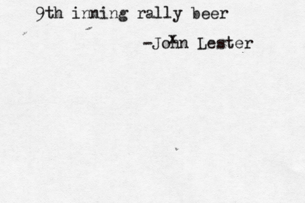 9th inning rally beer -John Lester x