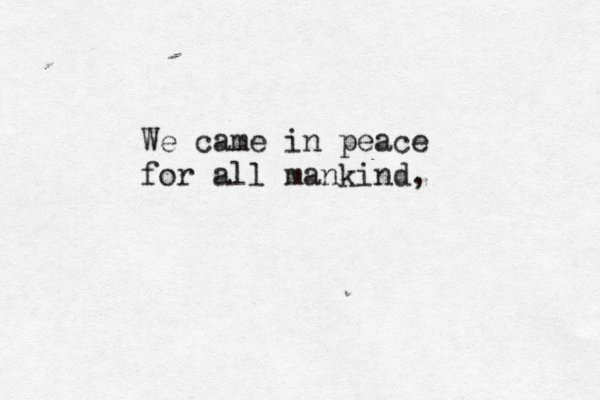 We came in peace for all mankind