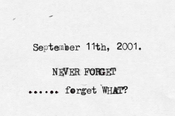 September 11th, 2001. NEVER Fo ORG ...... forget WHAT