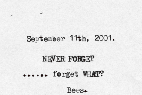 September 11th, 2001. NEVER Fo ORG ...... forget WHA Bees